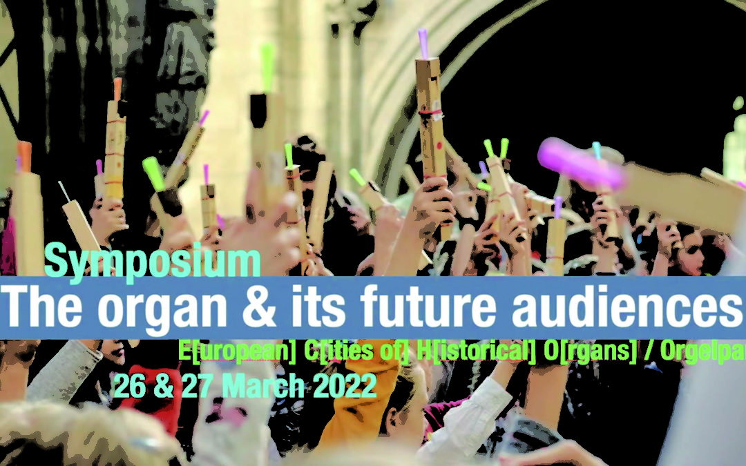 Which audiences for the organ in the 21st century? Symposium ECHO in het Orgelpark te Amsterdam, 26 en 27 maart 2022